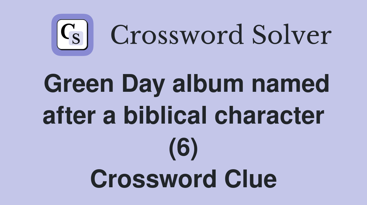 Green Day album named after a biblical character (6) Crossword Clue